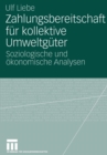 Zahlungsbereitschaft fur kollektive Umweltguter : Soziologische und okonomische Analysen - Book