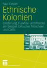 Ethnische Kolonien : Entstehung, Funktion Und Wandel Am Beispiel Turkischer Moscheen Und Cafes - Book