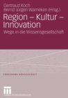 Region - Kultur - Innovation : Wege in Die Wissensgesellschaft - Book