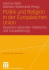 Politik und Religion in der Europaischen Union : Zwischen Nationalen Traditionen und Europaisierung - Book