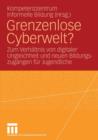 Grenzenlose Cyberwelt? : Zum Verhaltnis Digitaler Ungleichheit Und Neuen Bildungszugangen Fur Jugendliche - Book