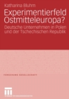 Experimentierfeld Ostmitteleuropa? : Deutsche Unternehmen in Polen Und Der Tschechischen Republik - Book