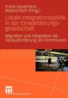 Lokale Integrationspolitik in Der Einwanderungsgesellschaft : Migration Und Integration ALS Herausforderung Von Kommunen - Book