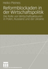 Reformblockaden in Der Wirtschaftspolitik : Die Rolle Von Wirtschaftsakteuren in Polen, Russland Und Der Ukraine - Book