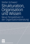Strukturation, Organisation Und Wissen : Neue Perspektiven in Der Organisationsberatung - Book