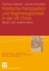 Politische Partizipation Und Regimelegitimitat in Der VR China : Band I: Der Urbane Raum - Book