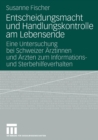 Entscheidungsmacht Und Handlungskontrolle Am Lebensende : Eine Untersuchung Bei Schweizer AErztinnen Und AErzten Zum Informations- Und Sterbehilfeverhalten - Book