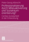 Professionalisierung Durch Milieuaktivierung Und Sozialraumorientierung? : Caritas-Sozialarbeit in Der Entwicklung - Book