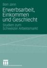 Erwerbsarbeit, Einkommen Und Geschlecht : Studien Zum Schweizer Arbeitsmarkt - Book