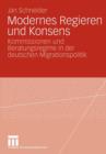 Modernes Regieren Und Konsens : Kommissionen Und Beratungsregime in Der Deutschen Migrationspolitik - Book