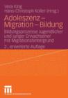 Adoleszenz - Migration - Bildung : Bildungsprozesse Jugendlicher Und Junger Erwachsener Mit Migrationshintergrund - Book
