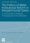 Politics of Water Institutional Reform in Neo-Patrimonial States : A Comparative Analysis of Kyrgyzstan and Tajikistan - Book