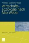Wirtschaftssoziologie Nach Max Weber : Gesellschaftstheoretische Perspektiven Und Analysen Der Wirtschaft - Book