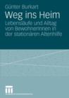 Weg Ins Heim : Lebenslaufe Und Alltag Von Bewohnerinnen in Der Stationaren Altenhilfe - Book