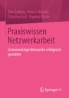 Praxiswissen Netzwerkarbeit : Gemeinnutzige Netzwerke Erfolgreich Gestalten - Book