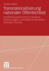 Transnationalisierung nationaler Offentlichkeit : Konfliktinduzierte Kommunikationsverdichtungen und kollektive Identitatsbildung in Europa - Book