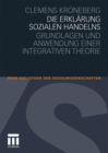 Die Erklarung Sozialen Handelns : Grundlagen Und Anwendung Einer Integrativen Theorie - Book
