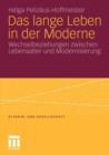 Das Lange Leben in Der Moderne : Wechselbeziehungen Zwischen Lebensalter Und Modernisierung - Book