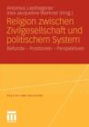 Religion Zwischen Zivilgesellschaft Und Politischem System : Befunde, Positionen, Perspektiven - Book