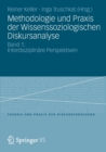 Methodologie Und Praxis Der Wissenssoziologischen Diskursanalyse : Band 1: Interdisziplinare Perspektiven - Book