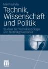Technik, Wissenschaft Und Politik : Studien Zur Techniksoziologie Und Technikgovernance - Book