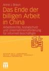 Das Ende Der Billigen Arbeit in China : Arbeitsrechte, Sozialschutz Und Unternehmensfoerderung Fur Informell Beschaftigte - Book