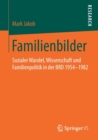Familienbilder : Sozialer Wandel, Wissenschaft Und Familienpolitik in Der Brd 1954-1982 - Book