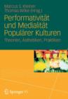 Performativitat und Medialitat Popularer Kulturen : Theorien, AEsthetiken, Praktiken - Book