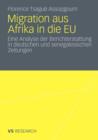 Migration Aus Afrika in Die Eu : Eine Analyse Der Berichterstattung in Deutschen Und Senegalesischen Zeitungen - Book