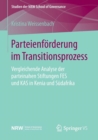 Parteienforderung im Transitionsprozess : Vergleichende Analyse der parteinahen Stiftungen FES und KAS in Kenia und Sudafrika - Book