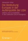 Die Bedeutung Europas in Der Aussenpolitik Der USA : Salienz Und Europabilder in Der Exekutive Und Im Kongress - Book