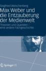 Max Weber Und Die Entzauberung Der Medienwelt : Theorien Und Querelen - Eine Andere Fachgeschichte - Book