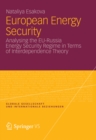 European Energy Security : Analysing the EU-Russia Energy Security Regime in Terms of Interdependence Theory - eBook