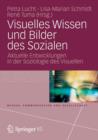 Visuelles Wissen Und Bilder Des Sozialen : Aktuelle Entwicklungen in Der Soziologie Des Visuellen - Book