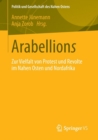 Arabellions : Zur Vielfalt Von Protest Und Revolte Im Nahen Osten Und Nordafrika - Book