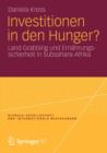 Investitionen in Den Hunger? : Land Grabbing Und Ernahrungssicherheit in Subsahara-Afrika - Book
