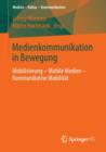 Medienkommunikation in Bewegung : Mobilisierung - Mobile Medien - Kommunikative Mobilitat - Book