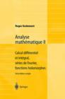 Analyse Mathematique II : Calcul Differentiel Et Integral, Series de Fourier, Fonctions Holomorphes - Book