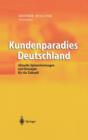 Kundenparadies Deutschland : Aktuelle Spitzenleistungen Und Konzepte Fur Die Zukunft - Book