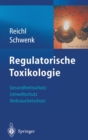 Regulatorische Toxikologie : Gesundheitsschutz, Umweltschutz, Verbraucherschutz - Book
