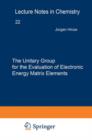 The Unitary Group for the Evaluation of Electronic Energy Matrix Elements : Unitary Group Workshop 1979 - Book