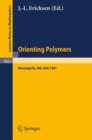 Orienting Polymers : Proceedings of a Workshop held at the IMA, University of Minnesota, Minneapolis March 21-26, 1983 - Book