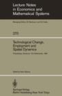 Technological Change, Employment and Spatial Dynamics : Proceedings of an International Symposium on Technological Change and Employment: Urban and Regional Dimensions Held at Zandvoort, The Netherlan - Book