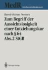 Zum Begriff Der Aussichtslosigkeit Einer Entziehungskur Nach  64 Abs. 2 Stgb : Zugleich Ein Beitrag Zu Effizienzkontrolle Der Strafgerichtlichen Unterbringung in Einer Entziehungsanstalt Anhand Einer - Book