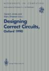Designing Correct Circuits : Workshop jointly organised by the Universities of Oxford and Glasgow, 26-28 September 1990, Oxford - Book