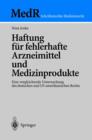 Haftung Fur Fehlerhafte Arzneimittel Und Medizinprodukte : Eine Vergleichende Untersuchung Des Deutschen Und Us-Amerikanischen Rechts - Book
