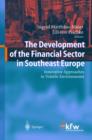 The Development of the Financial Sector in Southeast Europe : Innovative Approaches in Volatile Environments - Book
