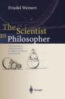 The Scientist as Philosopher : Philosophical Consequences of Great Scientific Discoveries - Book
