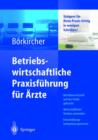 Betriebswirtschaftliche Praxisfuhrung fur Arzte : Steigern Sie Ihren Praxis-Erfolg in wenigen Schritten - Book