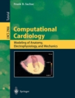 Computational Cardiology : Modeling of Anatomy, Electrophysiology, and Mechanics - Book